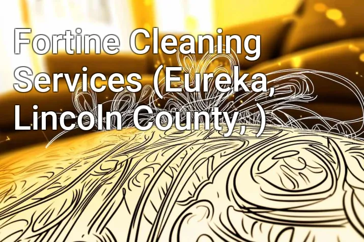 Fortine Cleaning Services (Eureka, Lincoln County, )