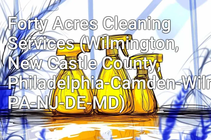 Forty Acres Cleaning Services (Wilmington, New Castle County, Philadelphia-Camden-Wilmington, PA-NJ-DE-MD)