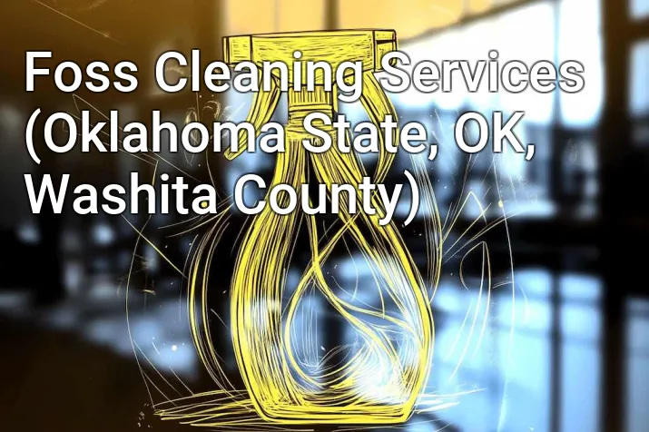 Foss Cleaning Services (Oklahoma State, OK, Washita County)