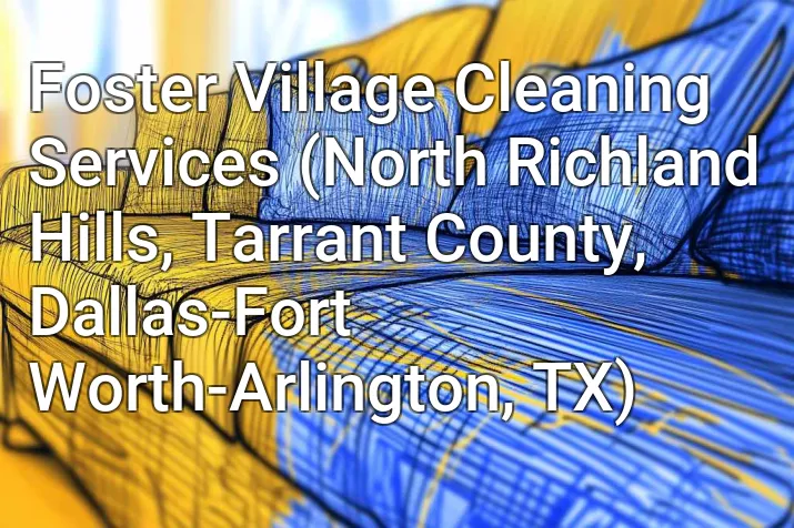 Foster Village Cleaning Services (North Richland Hills, Tarrant County, Dallas-Fort Worth-Arlington, TX)