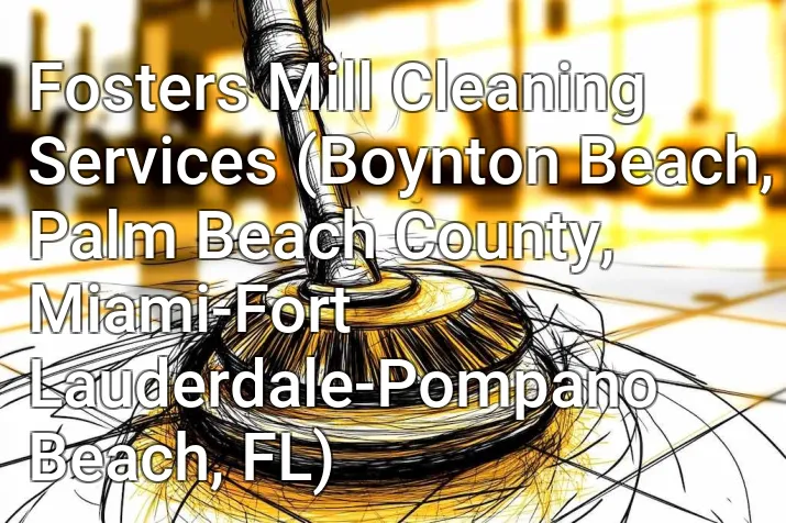 Fosters Mill Cleaning Services (Boynton Beach, Palm Beach County, Miami-Fort Lauderdale-Pompano Beach, FL)