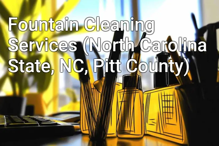 Fountain Cleaning Services (North Carolina State, NC, Pitt County)