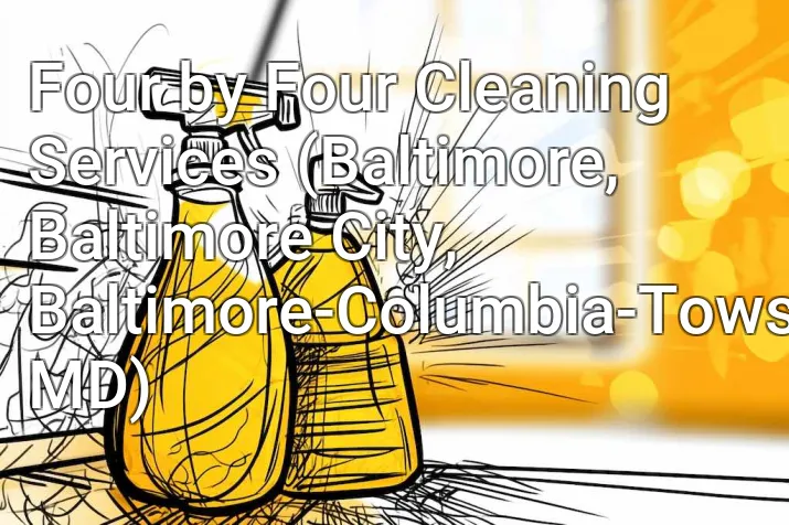 Four by Four Cleaning Services (Baltimore, Baltimore City, Baltimore-Columbia-Towson, MD)
