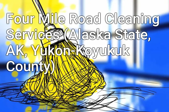 Four Mile Road Cleaning Services (Alaska State, AK, Yukon-Koyukuk County)