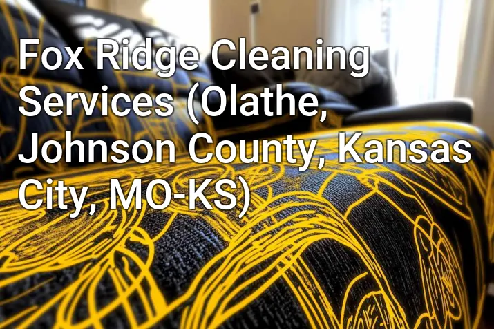 Fox Ridge Cleaning Services (Olathe, Johnson County, Kansas City, MO-KS)