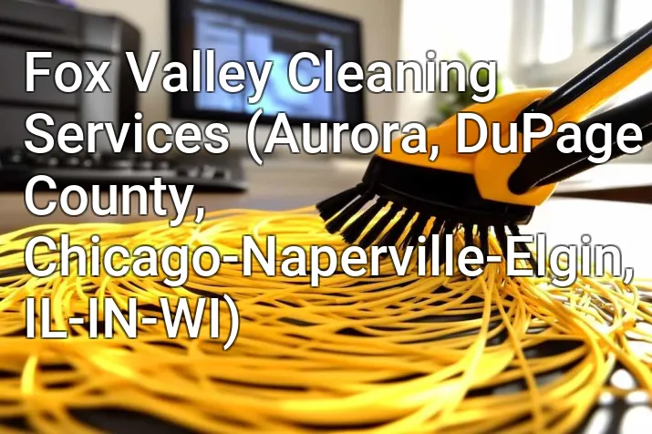 Fox Valley Cleaning Services (Aurora, DuPage County, Chicago-Naperville-Elgin, IL-IN-WI)