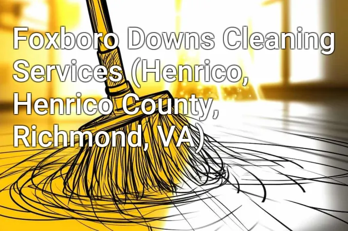 Foxboro Downs Cleaning Services (Henrico, Henrico County, Richmond, VA)