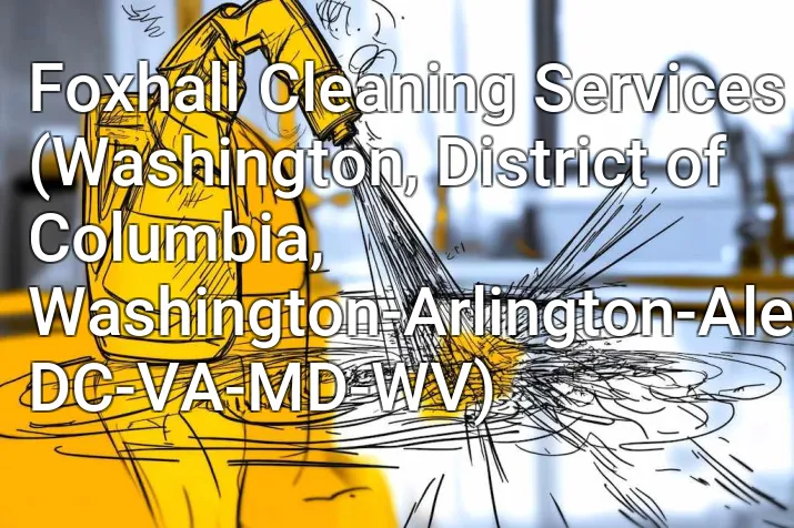 Foxhall Cleaning Services (Washington, District of Columbia, Washington-Arlington-Alexandria, DC-VA-MD-WV)