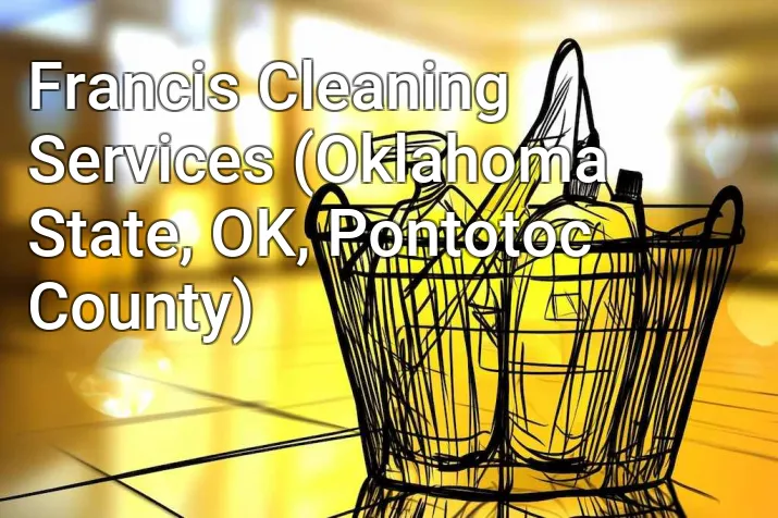 Francis Cleaning Services (Oklahoma State, OK, Pontotoc County)