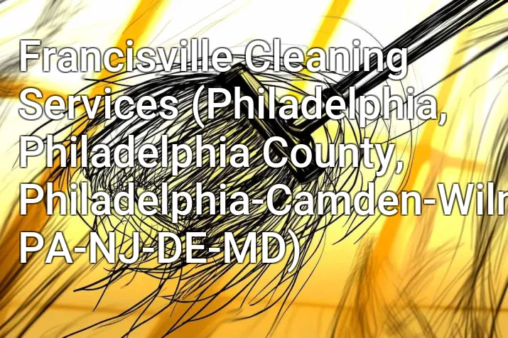 Francisville Cleaning Services (Philadelphia, Philadelphia County, Philadelphia-Camden-Wilmington, PA-NJ-DE-MD)