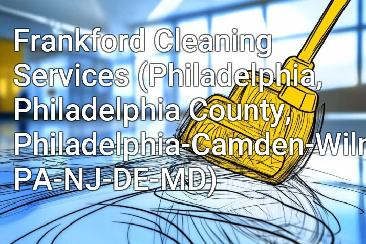 Frankford Cleaning Services (Philadelphia, Philadelphia County, Philadelphia-Camden-Wilmington, PA-NJ-DE-MD)
