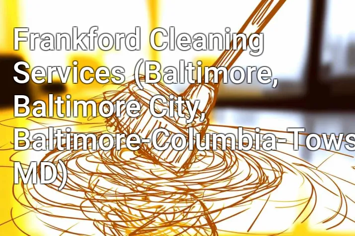 Frankford Cleaning Services (Baltimore, Baltimore City, Baltimore-Columbia-Towson, MD)