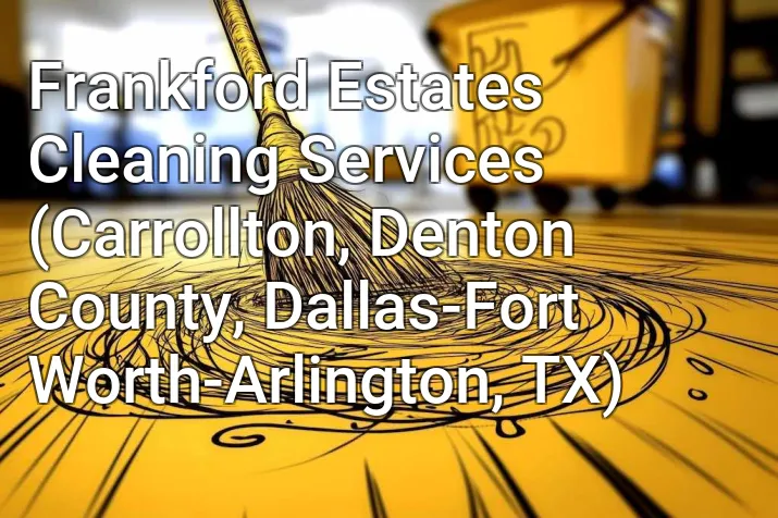 Frankford Estates Cleaning Services (Carrollton, Denton County, Dallas-Fort Worth-Arlington, TX)