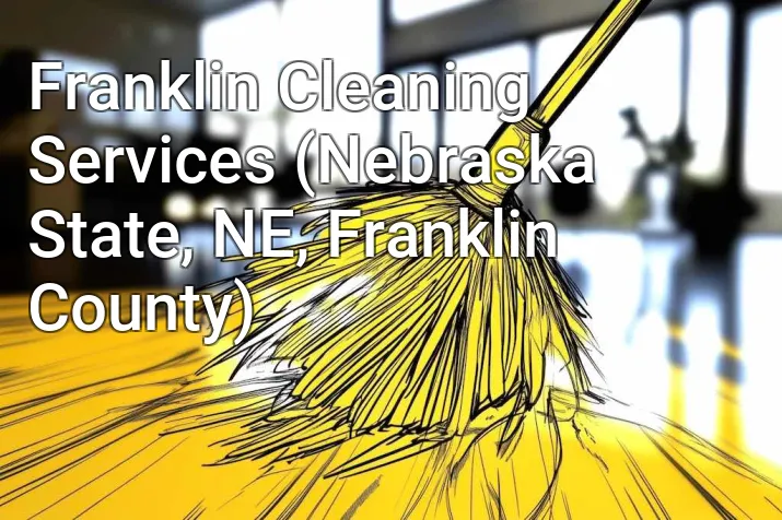 Franklin Cleaning Services (Nebraska State, NE, Franklin County)