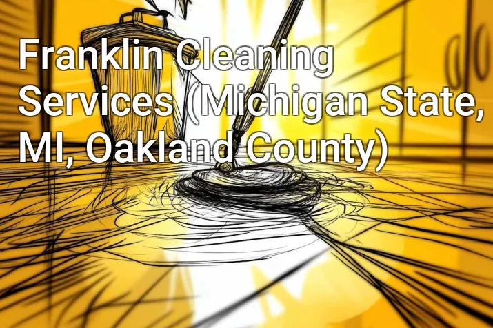 Franklin Cleaning Services (Michigan State, MI, Oakland County)