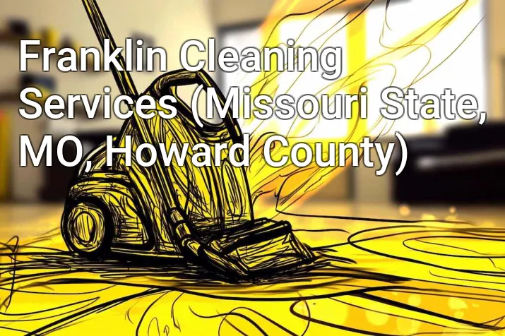 Franklin Cleaning Services (Missouri State, MO, Howard County)