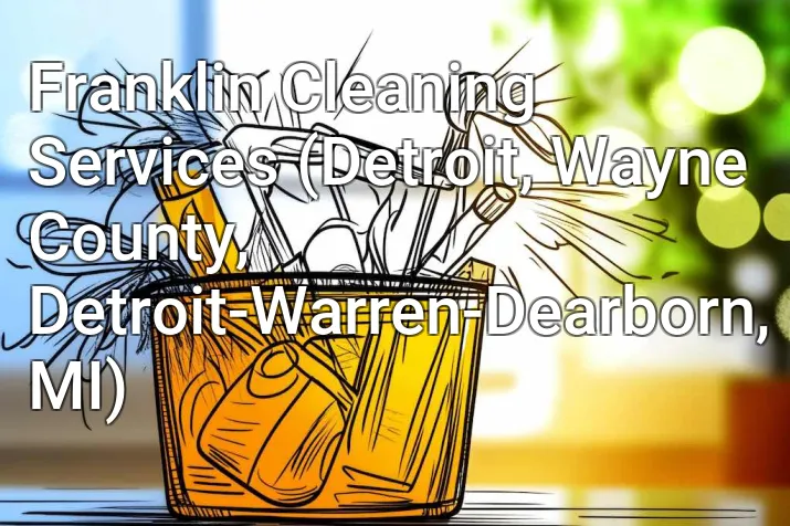 Franklin Cleaning Services (Detroit, Wayne County, Detroit-Warren-Dearborn, MI)