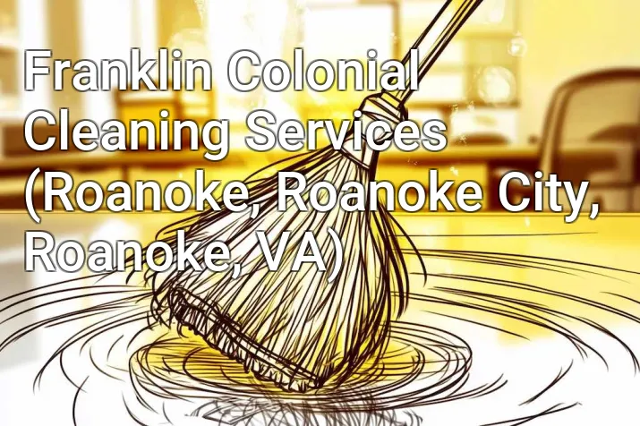 Franklin Colonial Cleaning Services (Roanoke, Roanoke City, Roanoke, VA)