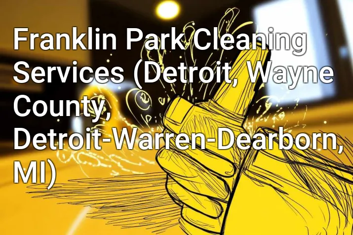 Franklin Park Cleaning Services (Detroit, Wayne County, Detroit-Warren-Dearborn, MI)