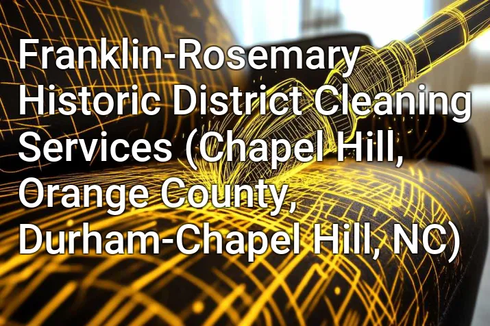 Franklin-Rosemary Historic District Cleaning Services (Chapel Hill, Orange County, Durham-Chapel Hill, NC)