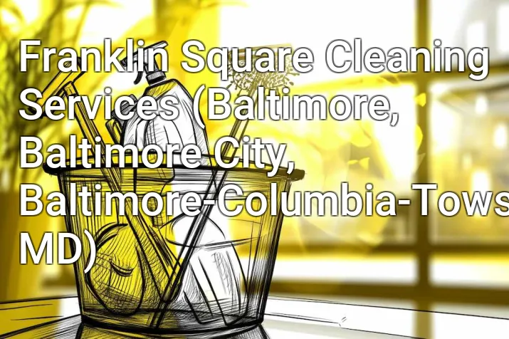 Franklin Square Cleaning Services (Baltimore, Baltimore City, Baltimore-Columbia-Towson, MD)