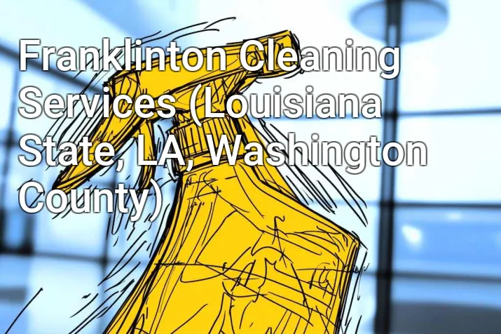 Franklinton Cleaning Services (Louisiana State, LA, Washington County)