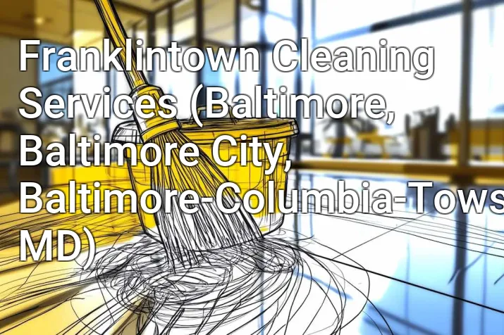 Franklintown Cleaning Services (Baltimore, Baltimore City, Baltimore-Columbia-Towson, MD)
