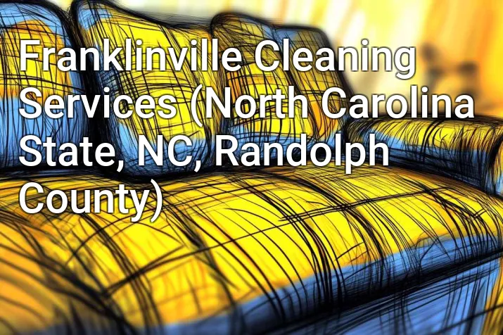 Franklinville Cleaning Services (North Carolina State, NC, Randolph County)