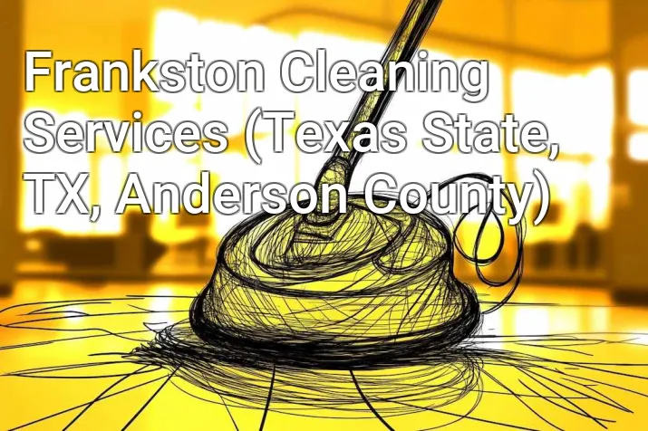Frankston Cleaning Services (Texas State, TX, Anderson County)
