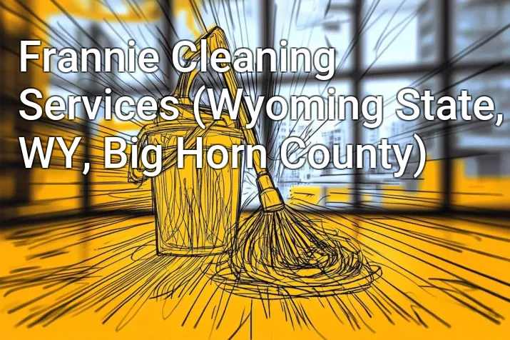 Frannie Cleaning Services (Wyoming State, WY, Big Horn County)