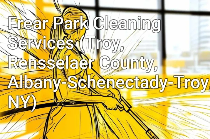 Frear Park Cleaning Services (Troy, Rensselaer County, Albany-Schenectady-Troy, NY)