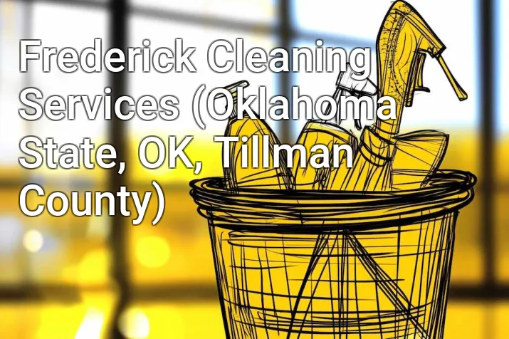 Frederick Cleaning Services (Oklahoma State, OK, Tillman County)