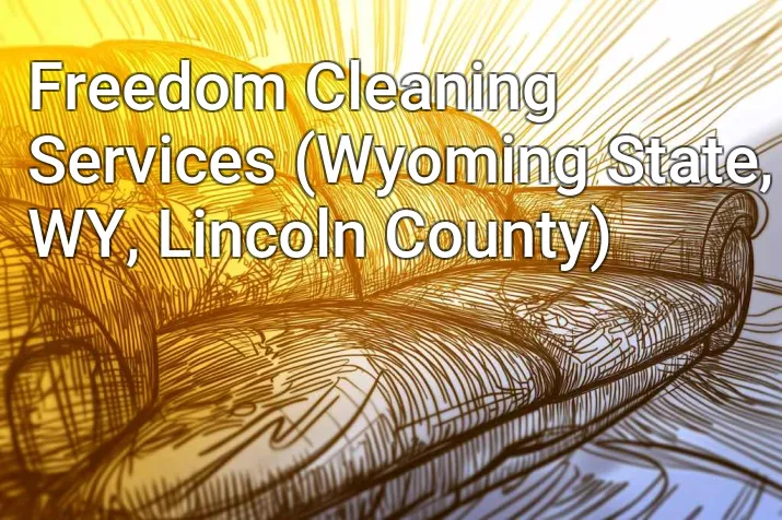 Freedom Cleaning Services (Wyoming State, WY, Lincoln County)