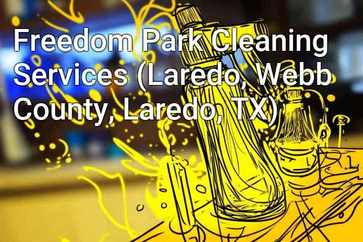 Freedom Park Cleaning Services (Laredo, Webb County, Laredo, TX)