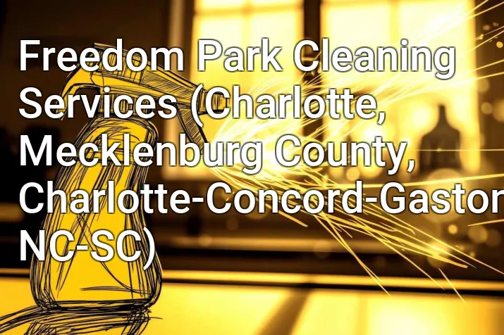 Freedom Park Cleaning Services (Charlotte, Mecklenburg County, Charlotte-Concord-Gastonia, NC-SC)