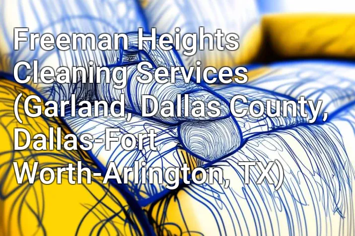 Freeman Heights Cleaning Services (Garland, Dallas County, Dallas-Fort Worth-Arlington, TX)