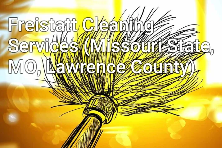 Freistatt Cleaning Services (Missouri State, MO, Lawrence County)
