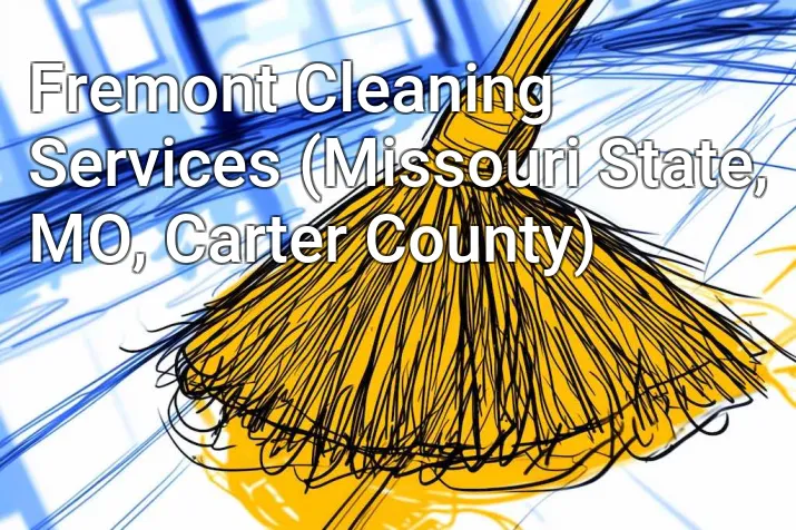 Fremont Cleaning Services (Missouri State, MO, Carter County)