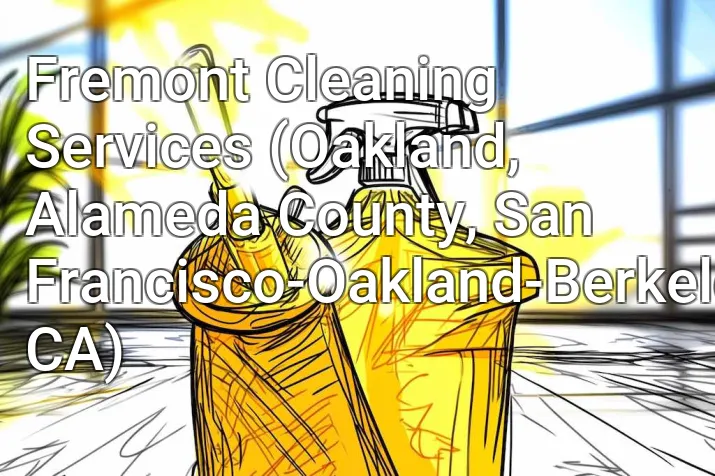 Fremont Cleaning Services (Oakland, Alameda County, San Francisco-Oakland-Berkeley, CA)