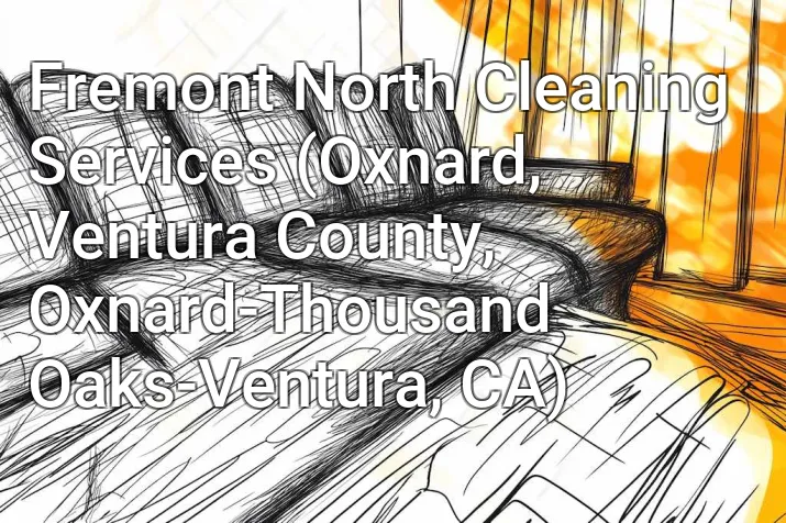 Fremont North Cleaning Services (Oxnard, Ventura County, Oxnard-Thousand Oaks-Ventura, CA)