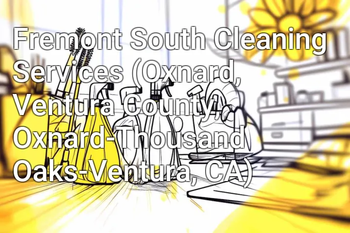 Fremont South Cleaning Services (Oxnard, Ventura County, Oxnard-Thousand Oaks-Ventura, CA)