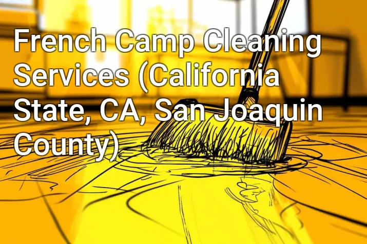 French Camp Cleaning Services (California State, CA, San Joaquin County)