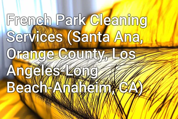 French Park Cleaning Services (Santa Ana, Orange County, Los Angeles-Long Beach-Anaheim, CA)