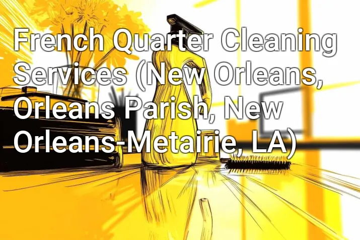 French Quarter Cleaning Services (New Orleans, Orleans Parish, New Orleans-Metairie, LA)