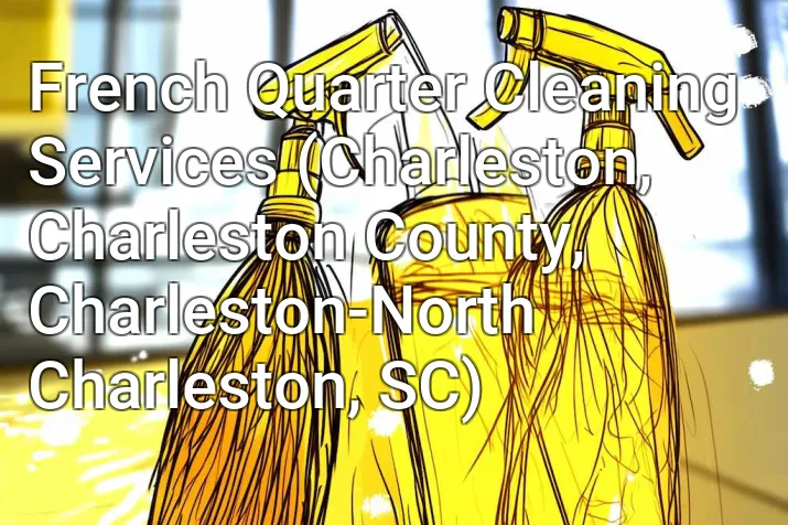 French Quarter Cleaning Services (Charleston, Charleston County, Charleston-North Charleston, SC)