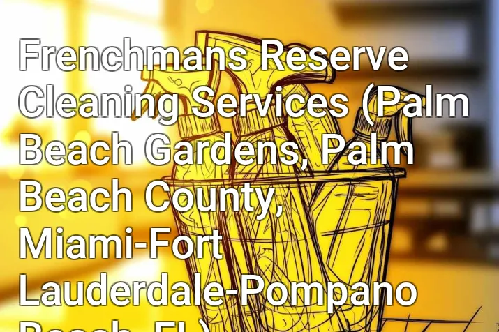 Frenchmans Reserve Cleaning Services (Palm Beach Gardens, Palm Beach County, Miami-Fort Lauderdale-Pompano Beach, FL)