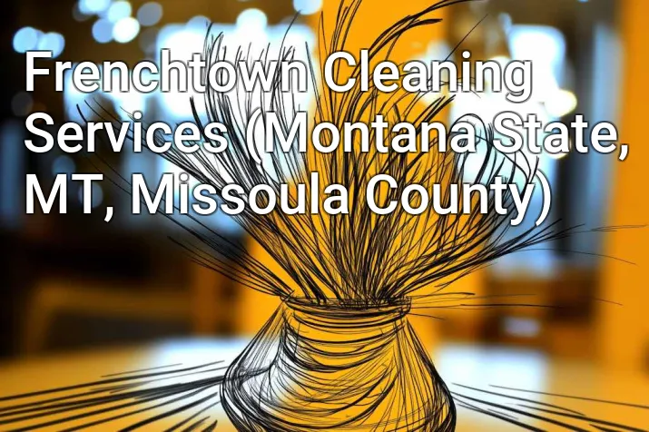 Frenchtown Cleaning Services (Montana State, MT, Missoula County)