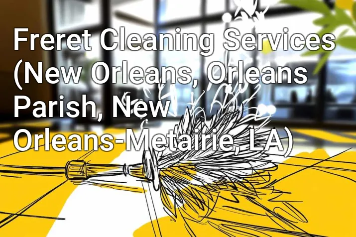 Freret Cleaning Services (New Orleans, Orleans Parish, New Orleans-Metairie, LA)