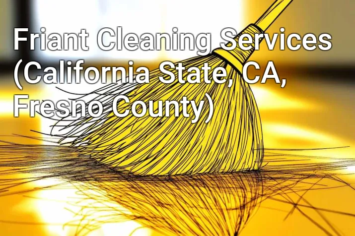 Friant Cleaning Services (California State, CA, Fresno County)