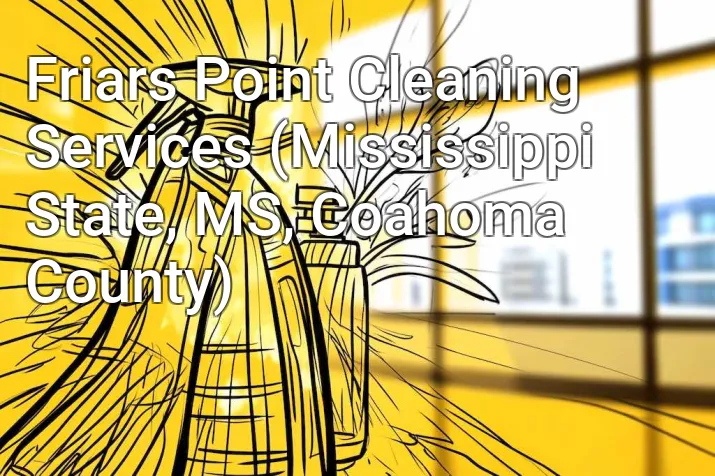 Friars Point Cleaning Services (Mississippi State, MS, Coahoma County)